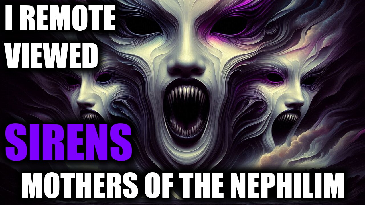 I REMOTE VIEWED SIRENS - Mothers of the Nephilim