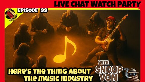Live Chat Watch Party - Ep. 99 - "Here's The Thing About The Music Industry" w/ Snoop Von Poop