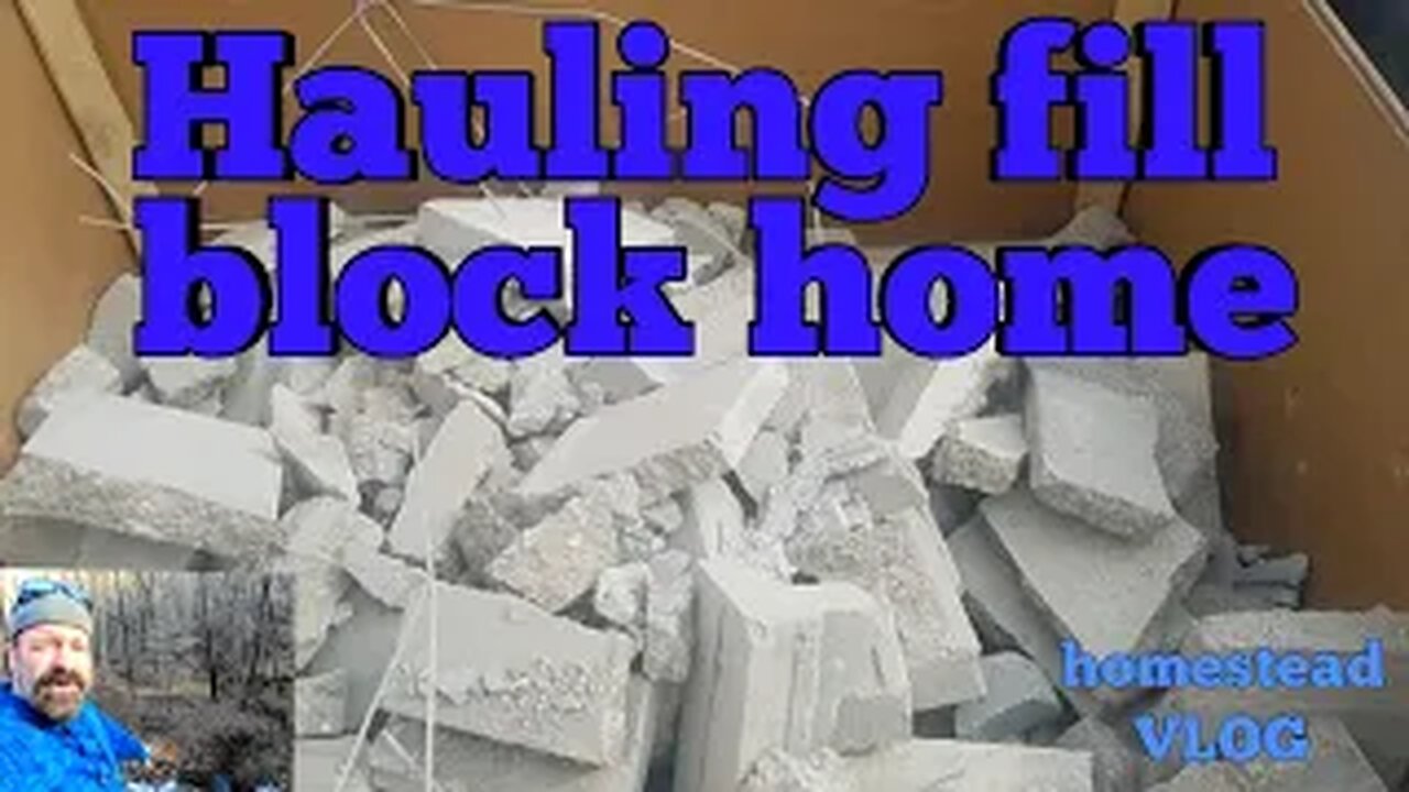 Hauling Fill Block Home -- homestead vlog