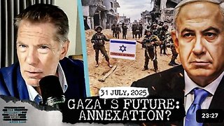 What Happens If Israel Annexes Gaza? & China Exploits U.S. Weakness