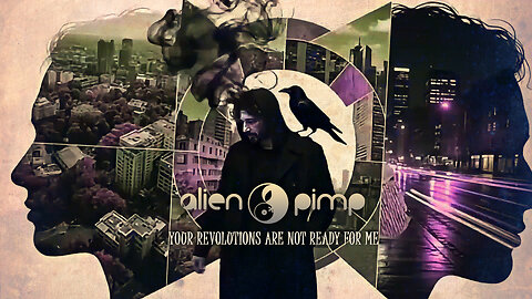 ALIEN PIMP - YOUR REVOLUTIONS ARE NOT READY FOR ME (official music visualiser)