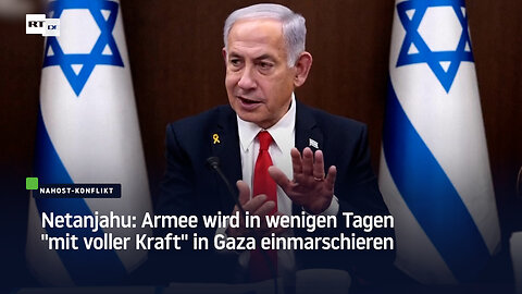 Netanjahu: Armee wird in wenigen Tagen "mit voller Kraft" in Gaza einmarschieren