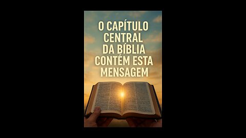 A Bíblia tem 1.189 capítulos e o do meio tem uma mensagem especial
