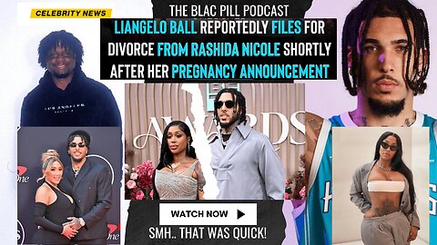 Liangelo Ball files for DIVORCE from Rashida Nicole shortly after her PREGNANCY ANNOUNCEMENT