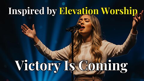 “Victory Is Coming | Inspired by Elevation Worship | Epic Worship Song”