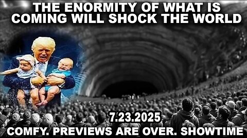 And We Know BOMBSHELL 07.23.25: "The Enormity Of What Is Coming Will Shock The World"