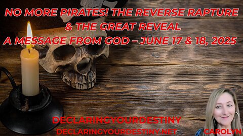 NO MORE PIRATES! THE REVERSE RAPTURE & THE GREAT REVEAL - A MESSAGE FROM GOD – JUNE 17 & 18, 2025
