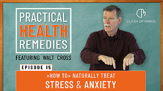 15. Walt Cross-Presents Practical Health Remedies: “How to” Naturally Treat Stress & Anxiety