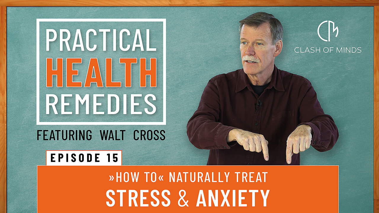 15. Walt Cross-Presents Practical Health Remedies: “How to” Naturally Treat Stress & Anxiety