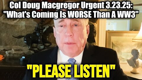 Col Doug Macgregor Urgent: "What's Coming Is WORSE Than A WW3".