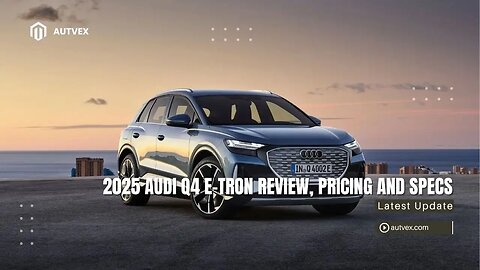 2025 Audi Q4 e‑tron Review – Compact Electric Luxury SUV Specs & Pricing | Autvex