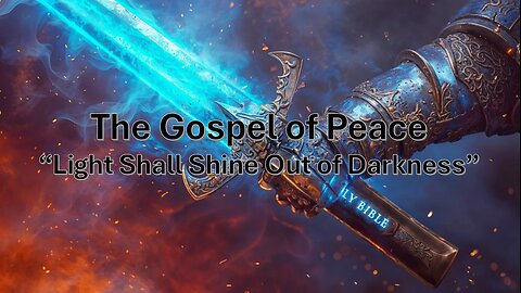 3-15-2025 The Gospel of Peace - Light Shall Shine Out of Darkness