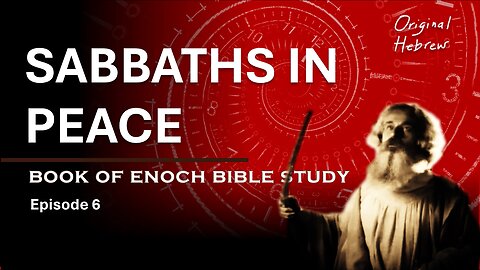 Book of Enoch Bible Study Ep 6 - Sabbaths in Peace (Chapter 10:15-11:2)