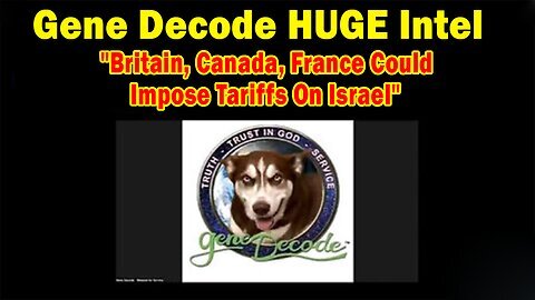 HUGE Intel 05.29.25: "Britain, Canada, France Could Impose Tariffs On Israel"