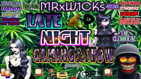 (MRxW1CK's) LateNightGaming w/show