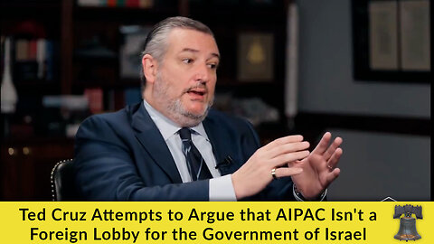Ted Cruz Attempts to Argue that AIPAC Isn't a Foreign Lobby for the Government of Israel