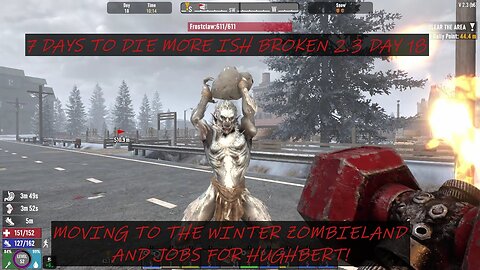 7 DAYS TO DIE MORE ISH BROKEN 2.3 DAY 18