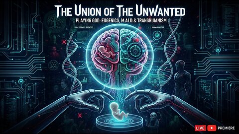 The Union of The Unwanted: 123: PLAYING GOD: Eugenics, M.A.I.D. & Transhumanism