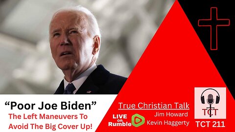 TCT 211 - "Poor Joe Biden"! - The Left Maneuvers To Avoid The Big Cover Up! - 05212025