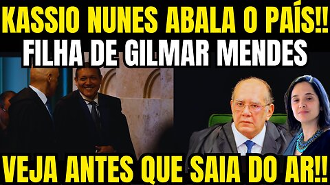bomba!! VAZOU TUDO EM BRASÍLIA!! FILHA DE GILMAR MENDES ENVOLVIDA!! KASSIO NUNES ABALA O PAÍS!!