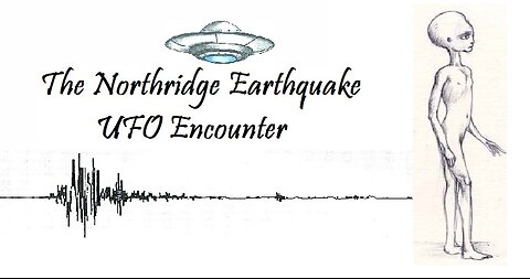 THE NORTHRIDE EARTHQUAKE UFO ENCOUNTER
