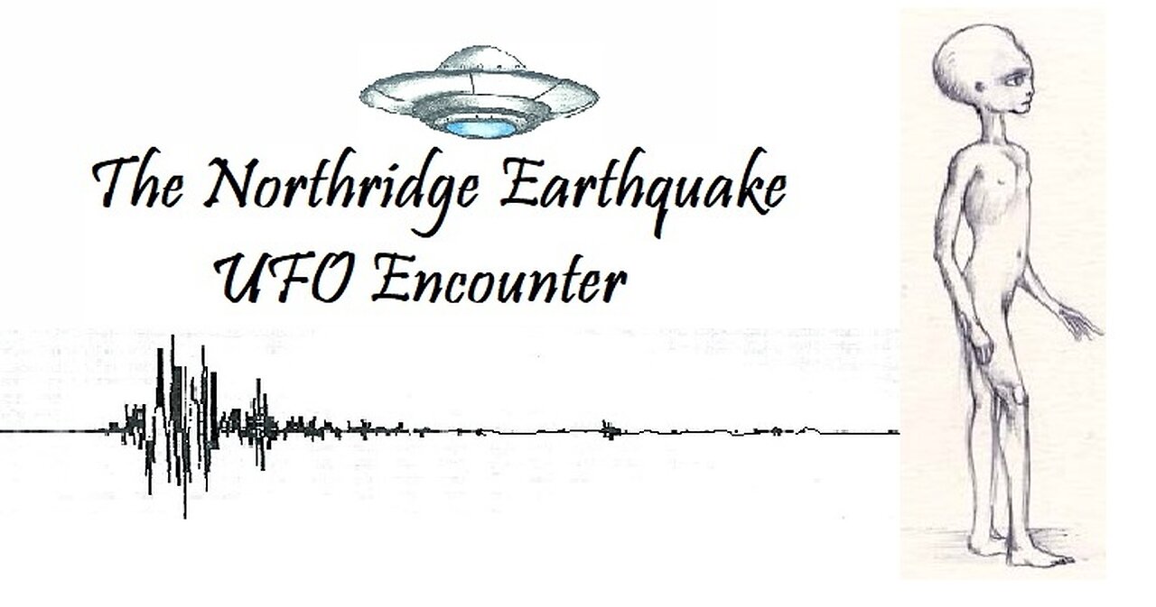 THE NORTHRIDE EARTHQUAKE UFO ENCOUNTER