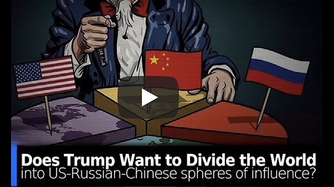 Brian Berlectic ~ Does the Trump Admin Want to Divide the World into US-Russian-Chinese “Spheres of Influence?”