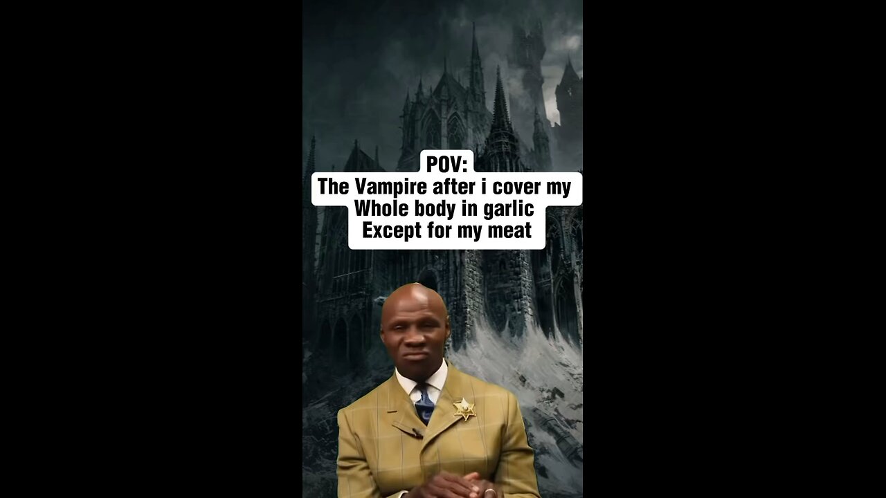 Bet that vampire wont try to get me