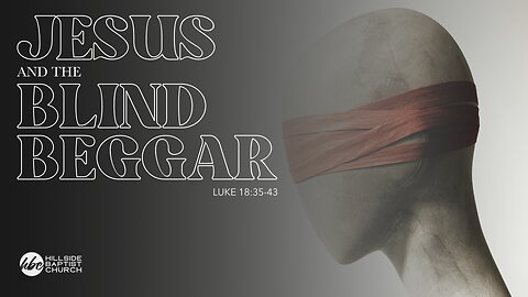 The Blind Beggar (Luke 18:35-43)