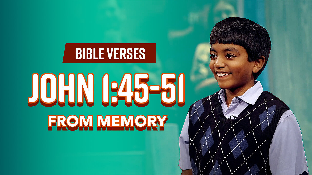 Bible Verses: John 1:45-51 From Memory