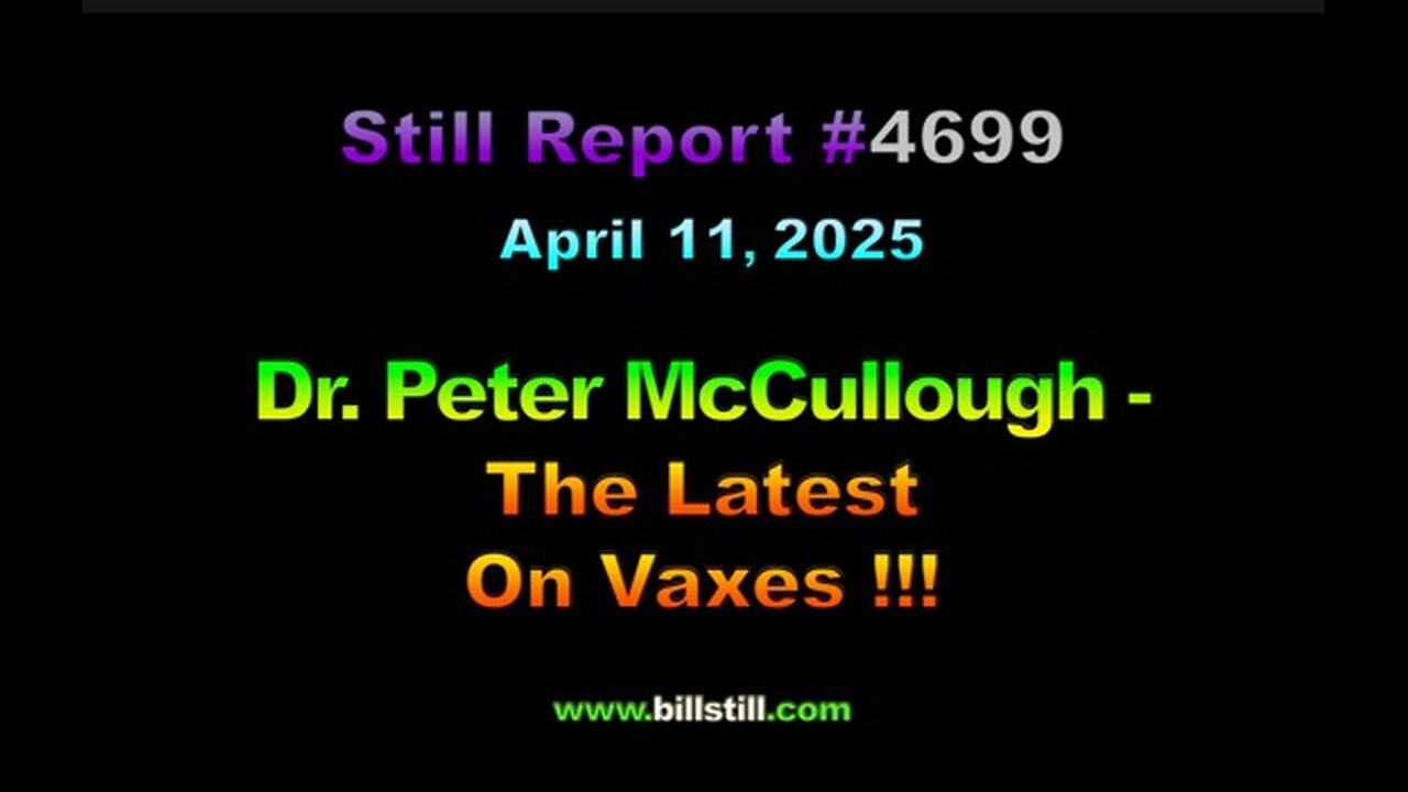 Dr. Peter McCullough - The Latest on Vaxes !!!, 4699