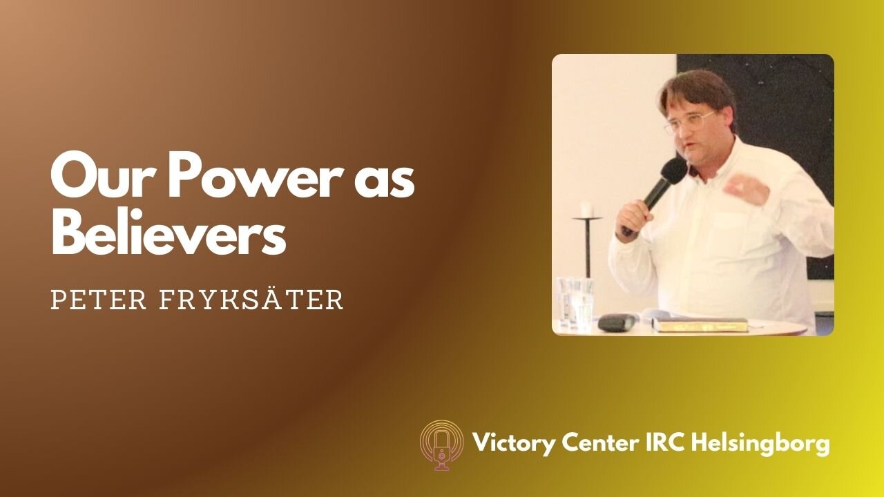 Our Power as Believers | Victory Talk | Peter Fryksäter