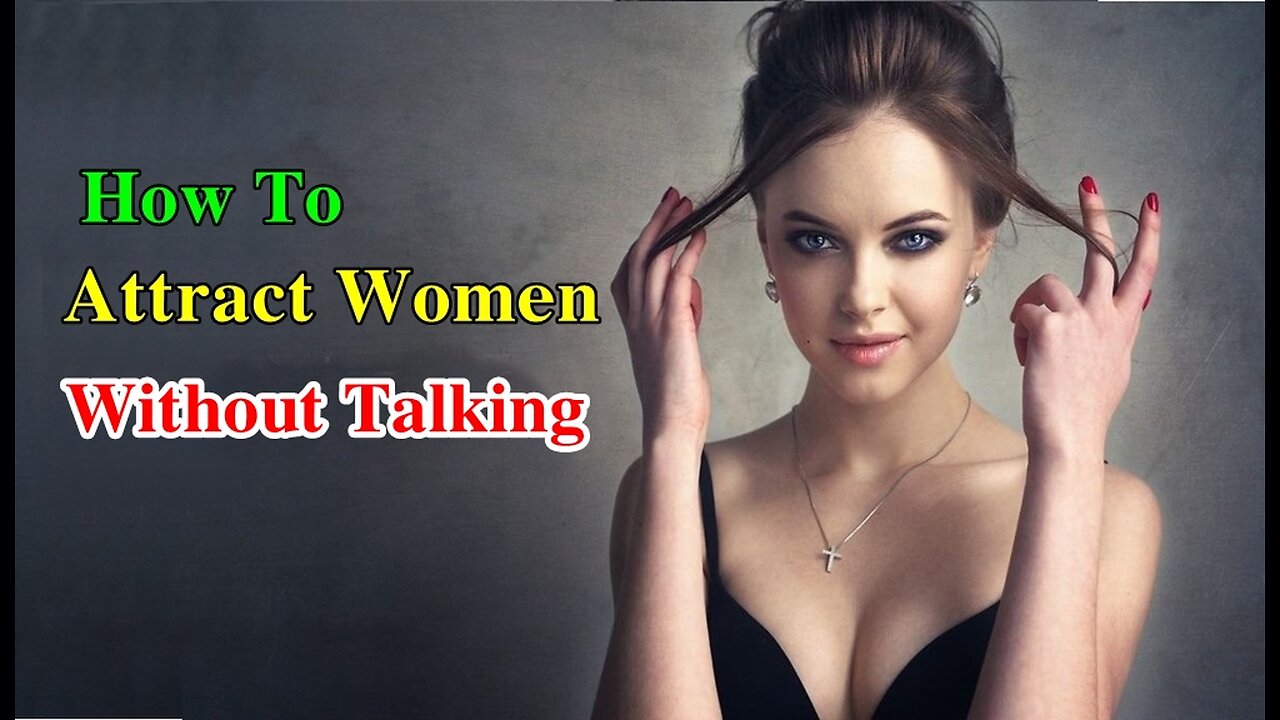 How To Attract Women Without Talking