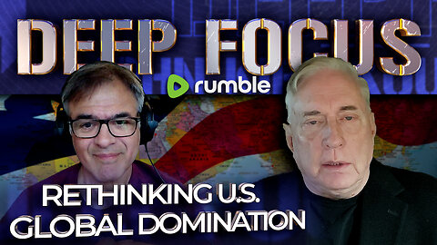 Rethinking U.S. Global Domination with Col. Douglas Macgregor | DEEP FOCUS with John Kiriakou