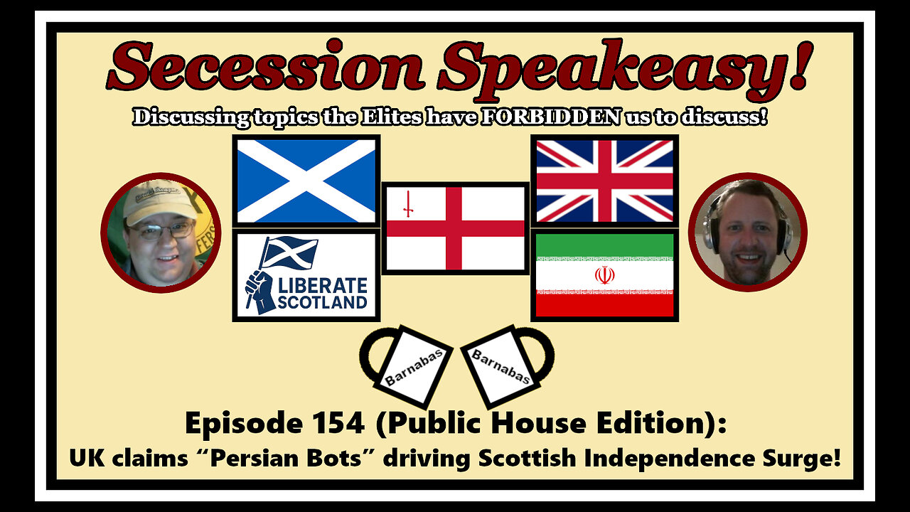 Secession Speakeasy #154 (PH Edition): UK claims “Persian Bots” driving Scottish Independence Surge!