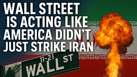 Reaction: "Wall Street Is Acting Like America Didn’t Just Strike Iran"