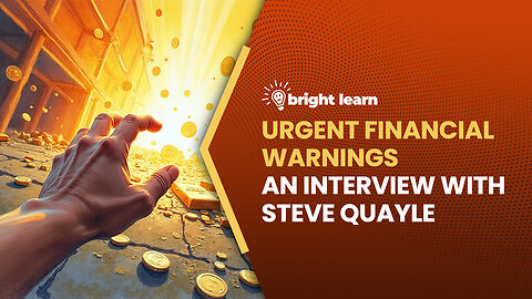 BrightLearn - Urgent Financial Warnings, an interview with Steve Quayle
			