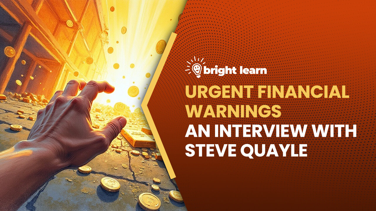 BrightLearn - Urgent Financial Warnings, an interview with Steve Quayle