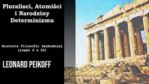 Pluralisci, Atomiści i Narodziny Determinizmu– Historia Filozofii Zachodniej (część 6 z 50)