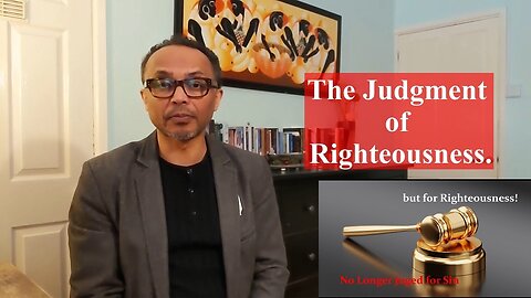 The Judgement for Righteousness! | No Longer Judged for Sin but for Righteousness!