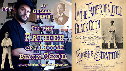 I'm the Father of a Little Black Coon (1887/1890) by Gussie Lord Davis, Charles Hunn & George Golden