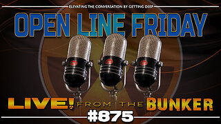 Live From The Bunker 875: Open Line Friday | Call In With Your Thoughts!