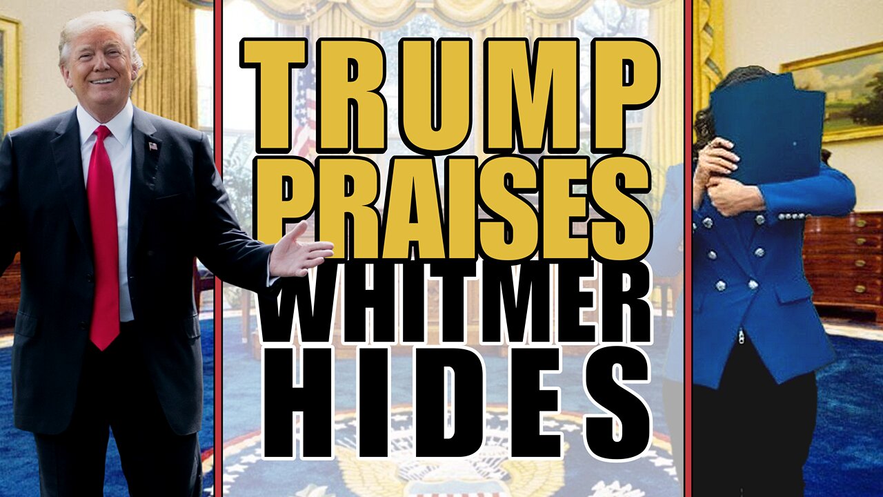 Trump Praises, Whitmer Hides