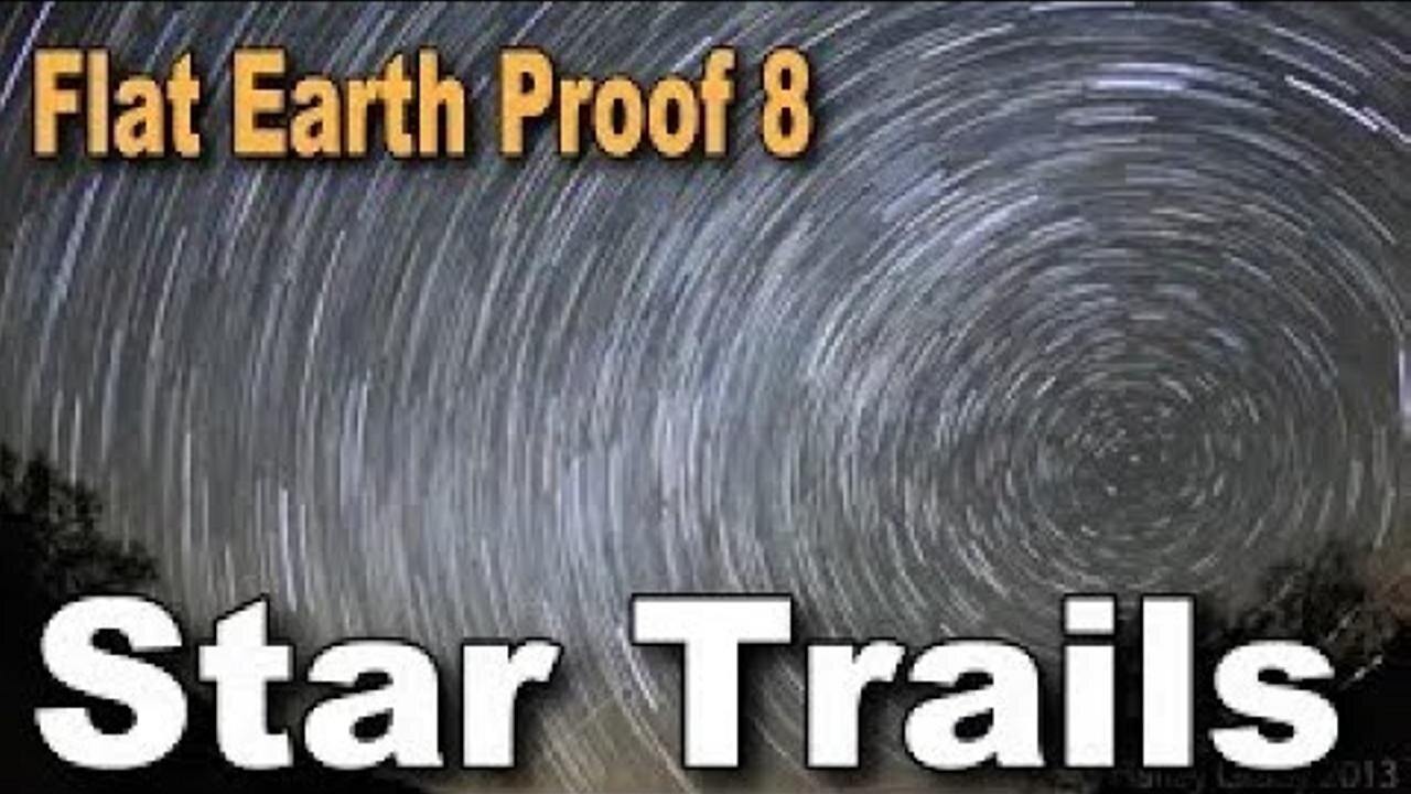 Flat Earth Proof 8 - Star Trails