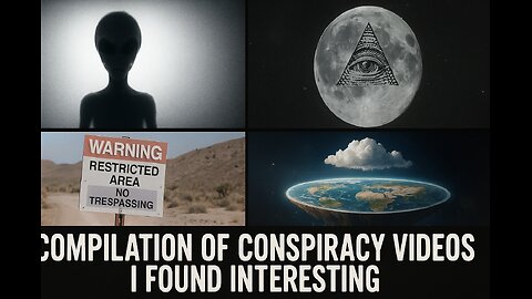 Compilation Of Conspiracy Videos I Found Interesting Part 2