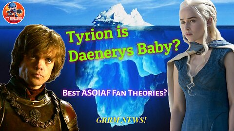 Tyrion is Daenerys Baby? Best ASOIAF Fan Theories!