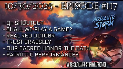 Absolute Storm Ep 117 10/30/25 6pm EDT Q+|Playing Games|Grassley|OSH|PP
