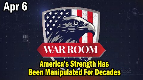 Bannons War Room Update Apr 6: America's Strength Has Been Manipulated For Decades