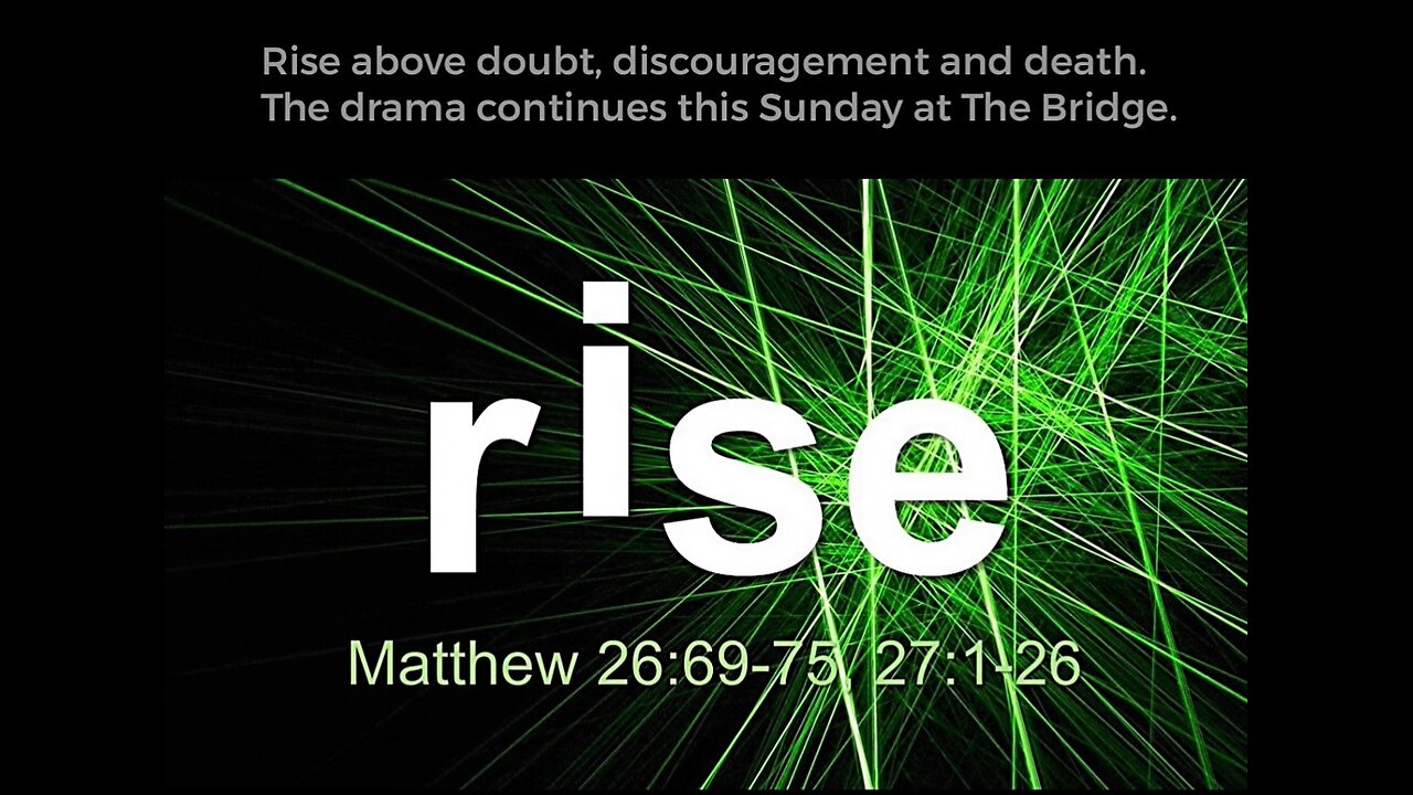RISE - Matthew 26 69-75 and 27 1-26