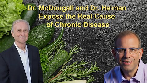 Dr. McDougall and Dr. Helman Expose the Real Cause of Chronic Disease